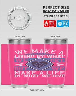 We make a living by what we get but we make a life by what we give Style 11#- volunteer- Tumbler