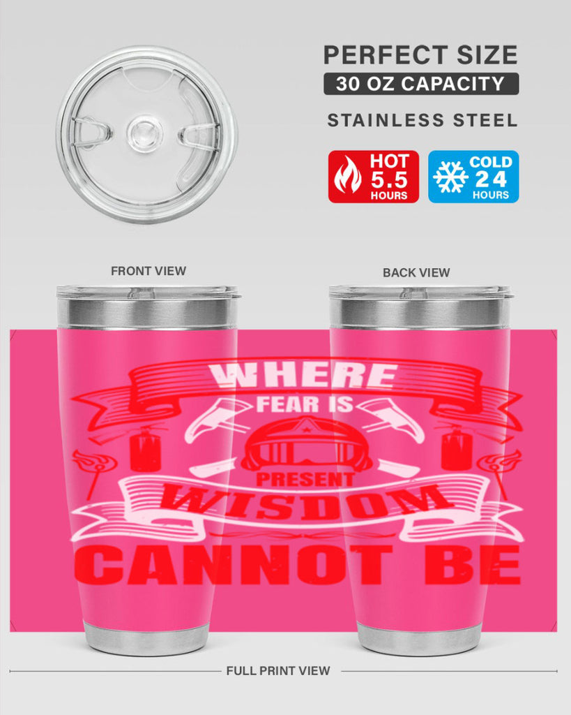 Where fear is present wisdom cannot be Style 6#- fire fighter- tumbler