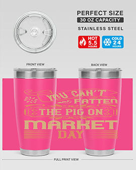 You can’t fatten the pig on market day Style 5#- pig- Tumbler