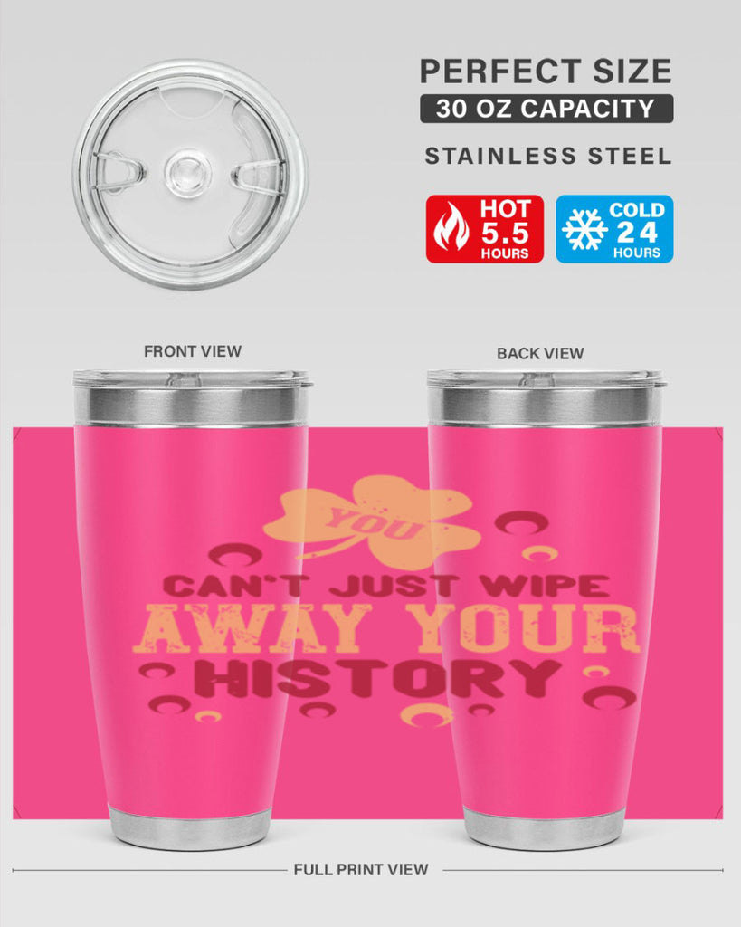 You cant just wipe away your history Style 12#- baby- Tumbler