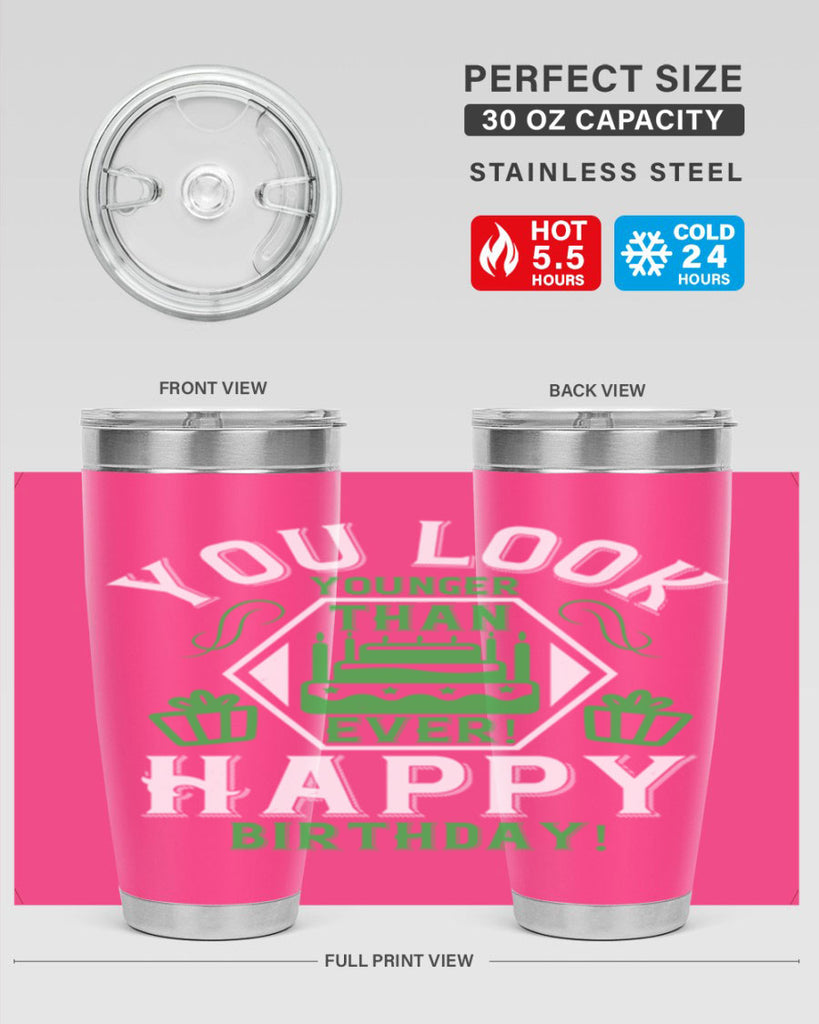 You look younger than ever Happy birthday Style 21#- birthday- tumbler