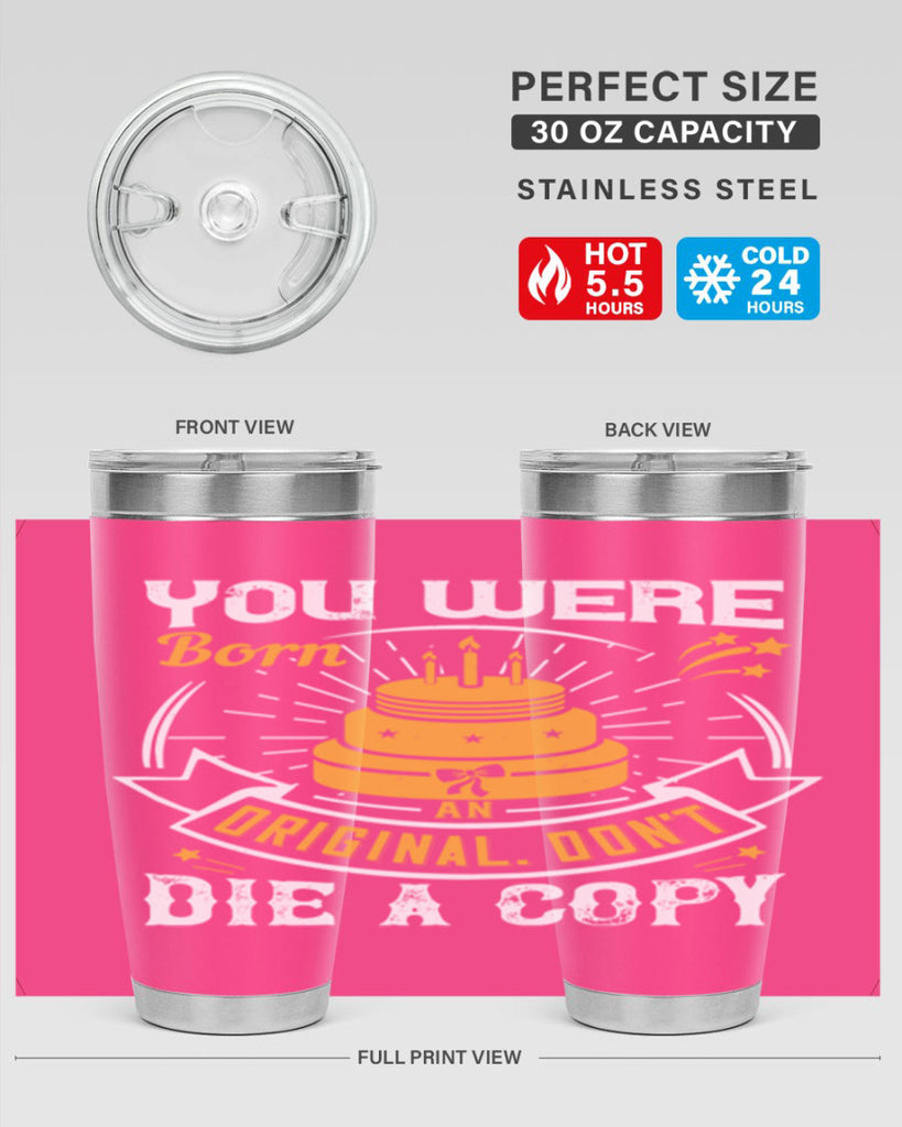 You were born an original Dont die a copy Style 10#- birthday- tumbler