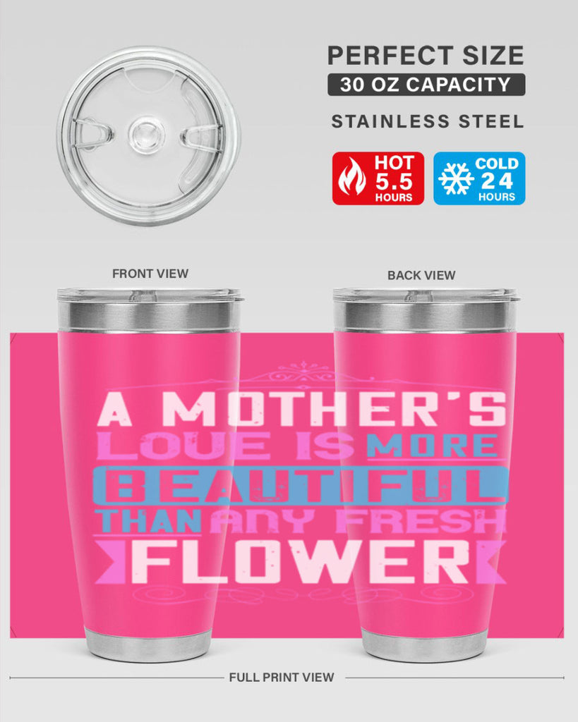 a mother’s love is more beautiful than any fresh flower 230#- mom- Tumbler