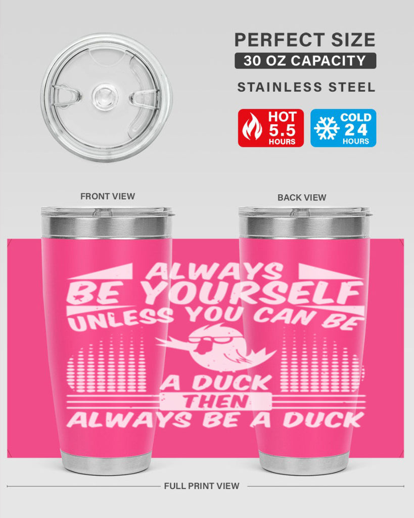 always Be Yourself Unless You Can Be A Duck Then Always Be A Duck Style 28#- duck- Tumbler