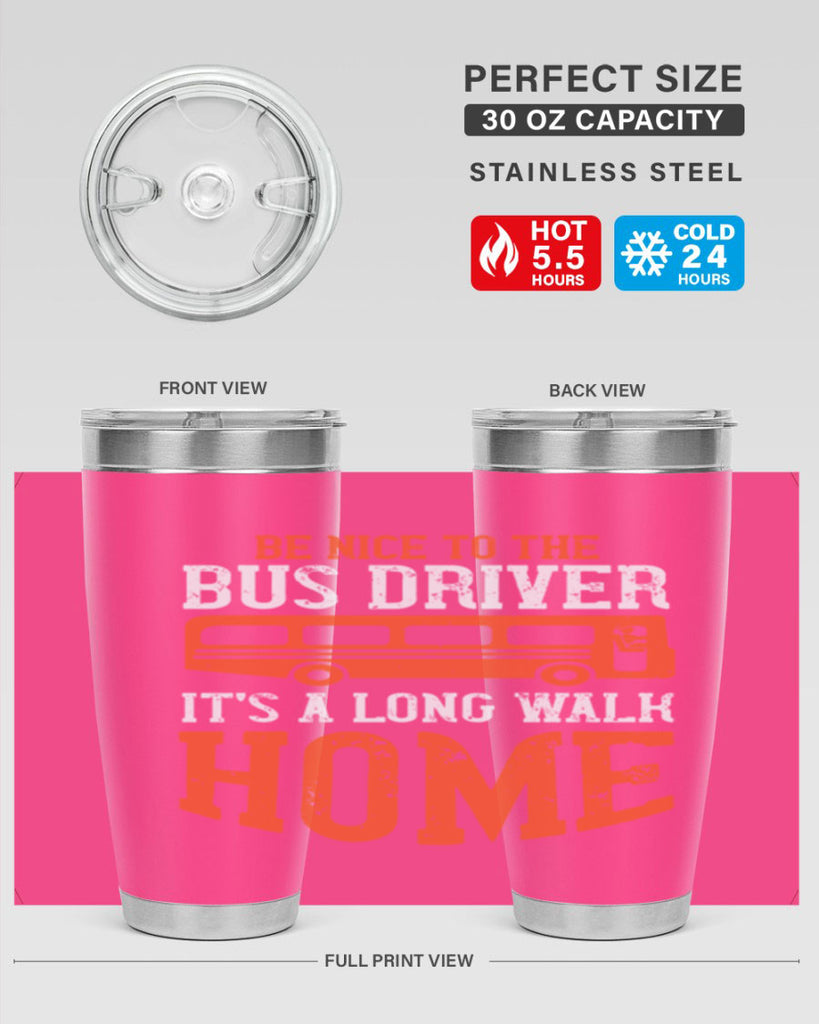 be nice to the bus driver it’s a long walk homeee Style 44#- bus driver- tumbler