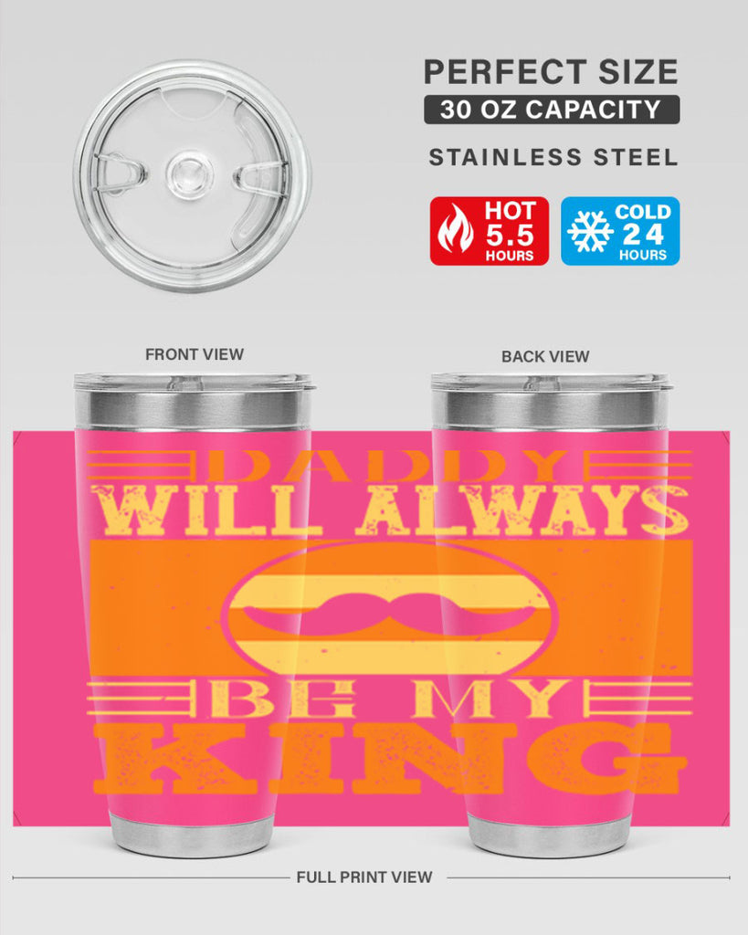 daddy will always be my king 236#- fathers day- Tumbler