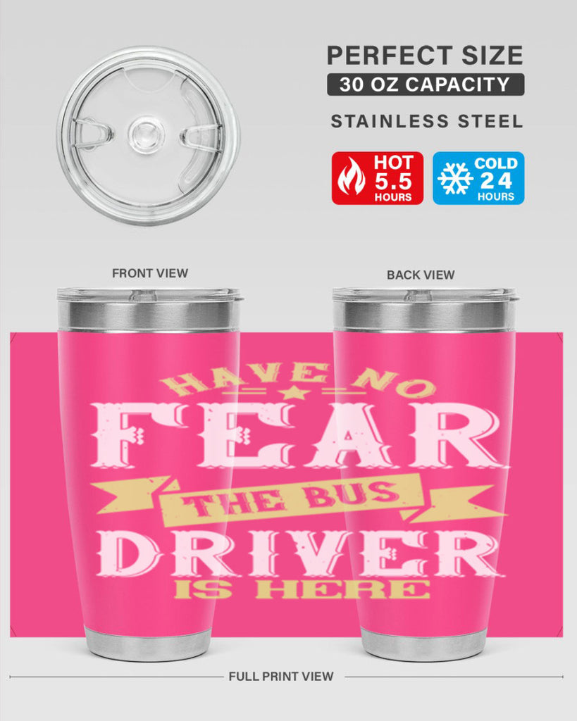 have no fear the bus driver is heree Style 34#- bus driver- tumbler