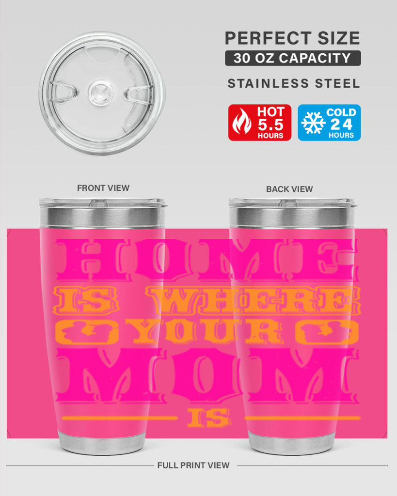 home is where your mom is 72#- mothers day- Tumbler