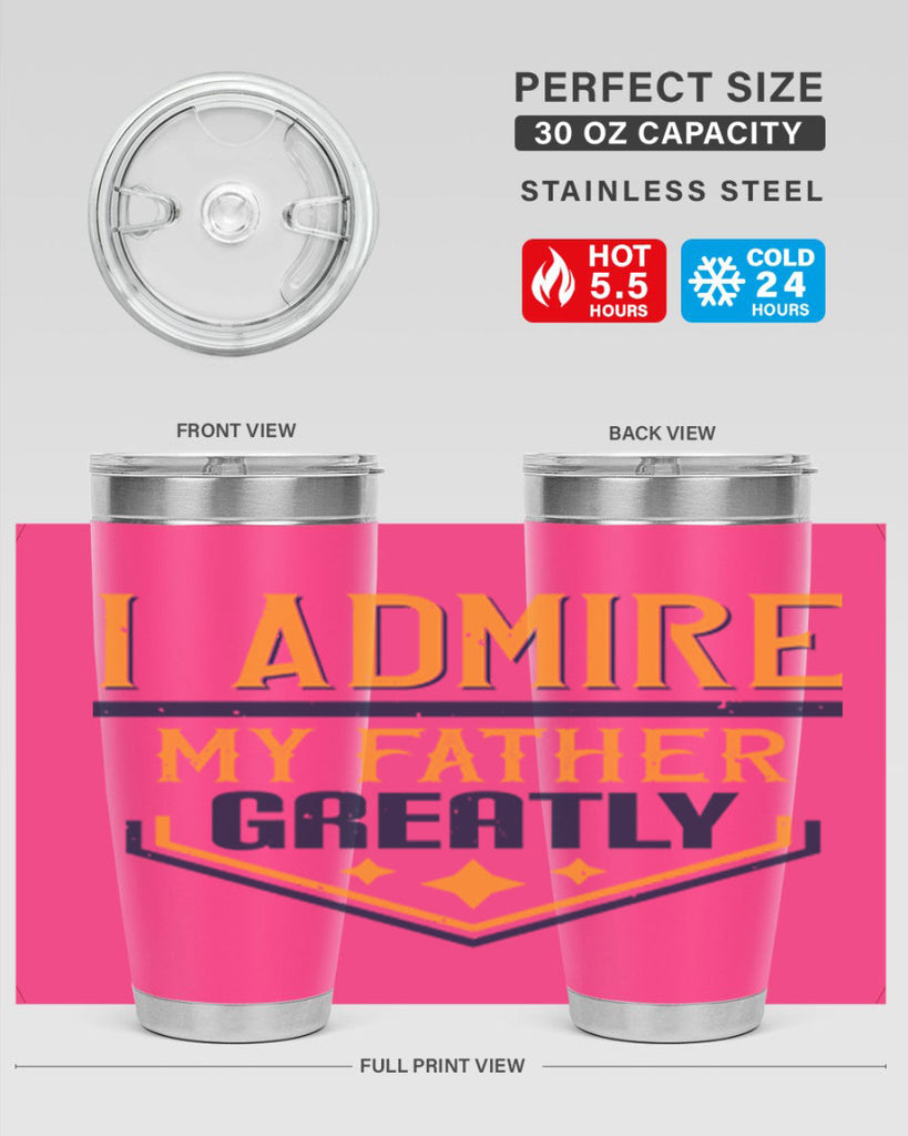 i admire my father greatly 215#- fathers day- Tumbler