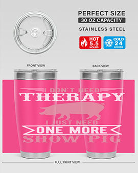 i dont need therapy i just need one more show more Style 75#- pig- Tumbler