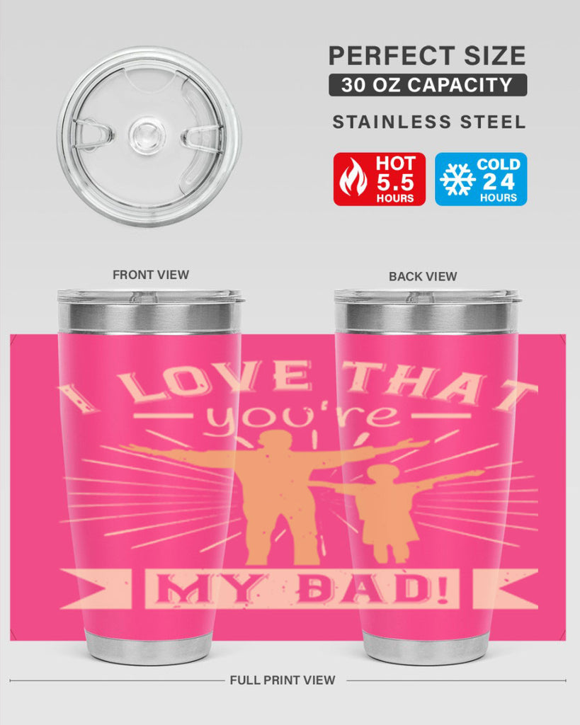 i love that youre my dad 240#- fathers day- Tumbler