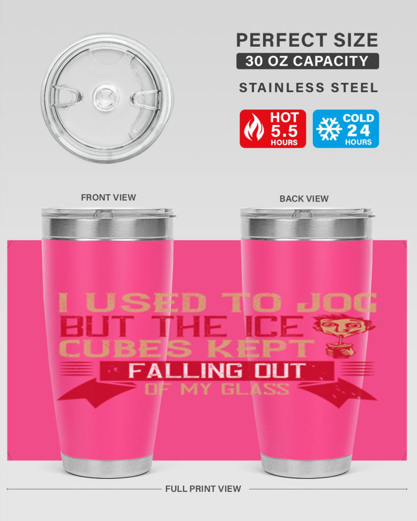 i used to jog but the ice cubes kept falling out of my glass 42#- drinking- Tumbler