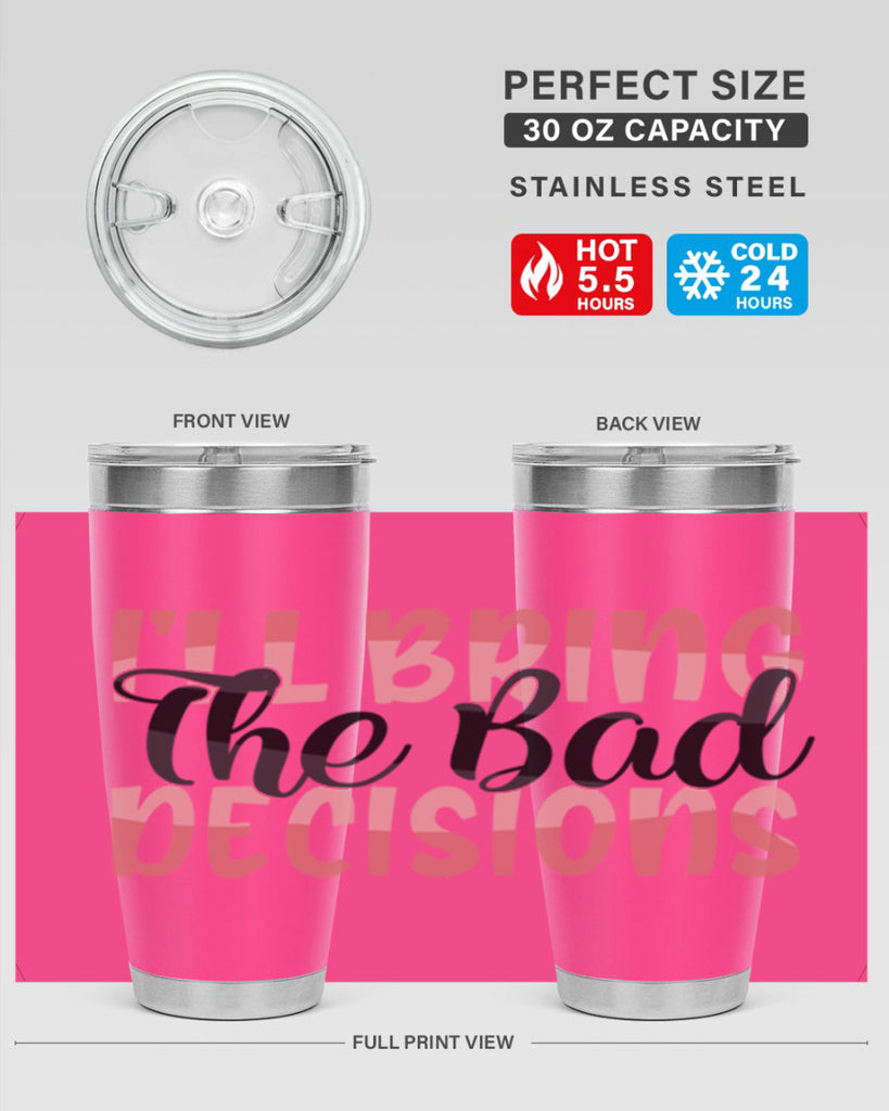 ill bring the bad decisions Style 50#- Best Friend- Tumbler