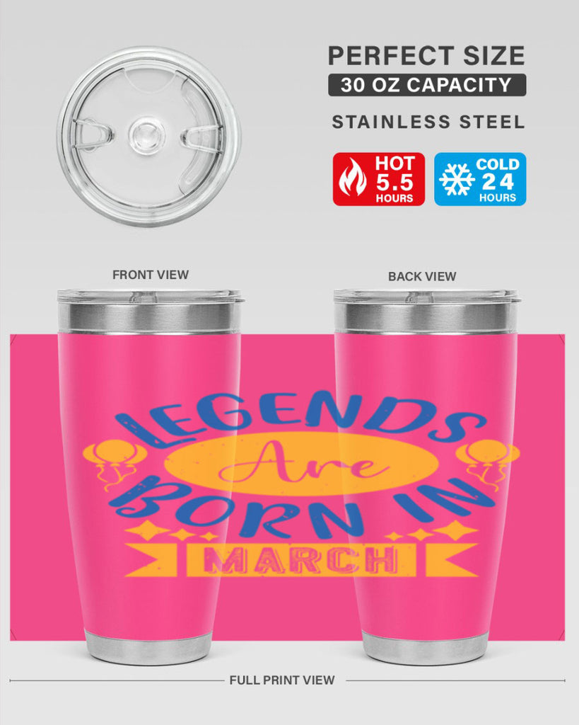 legends are born in march Style 56#- birthday- tumbler