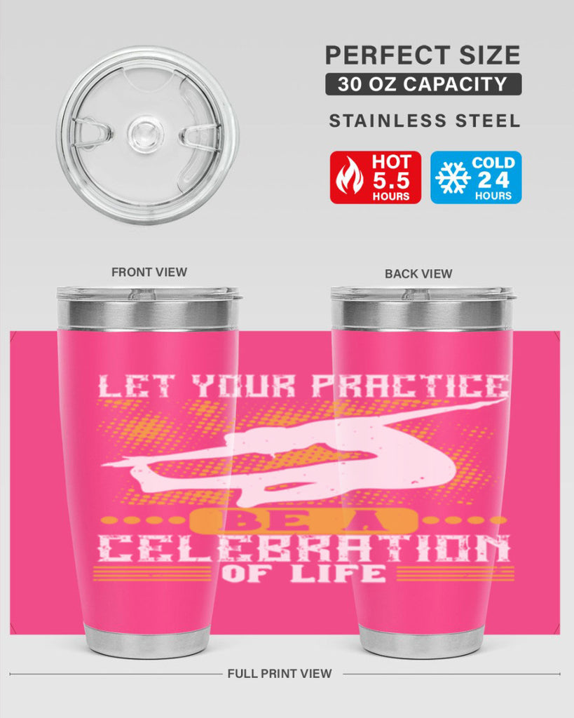 let your practice be a celebration of life 80#- yoga- Tumbler