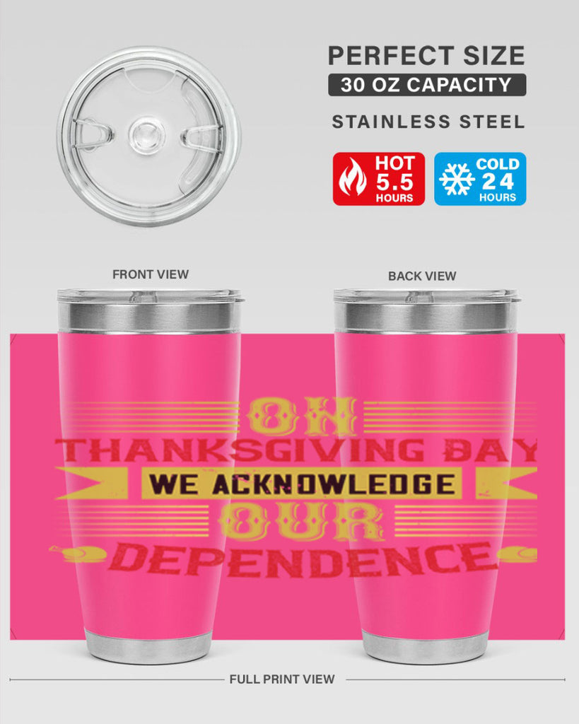 on thanksgiving day we acknowledge our dependence 19#- thanksgiving- Tumbler