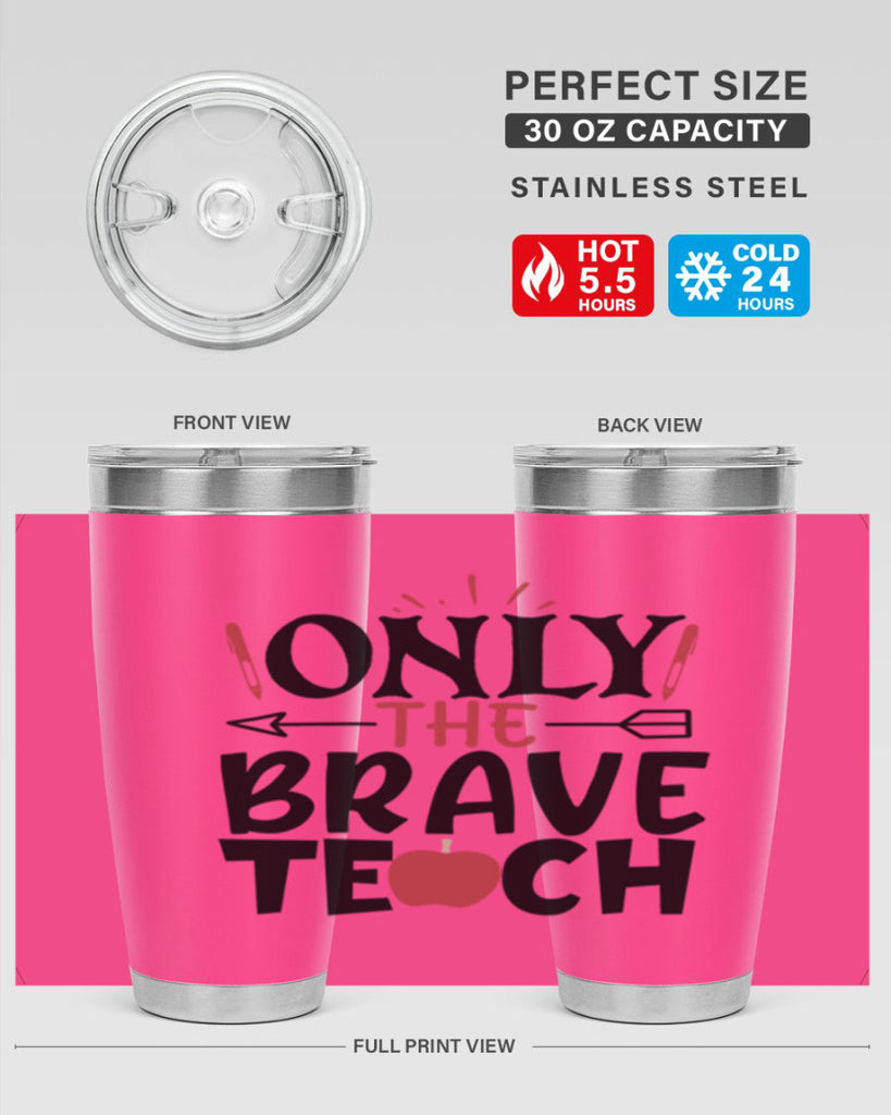 only the brave teach Style 154#- teacher- tumbler