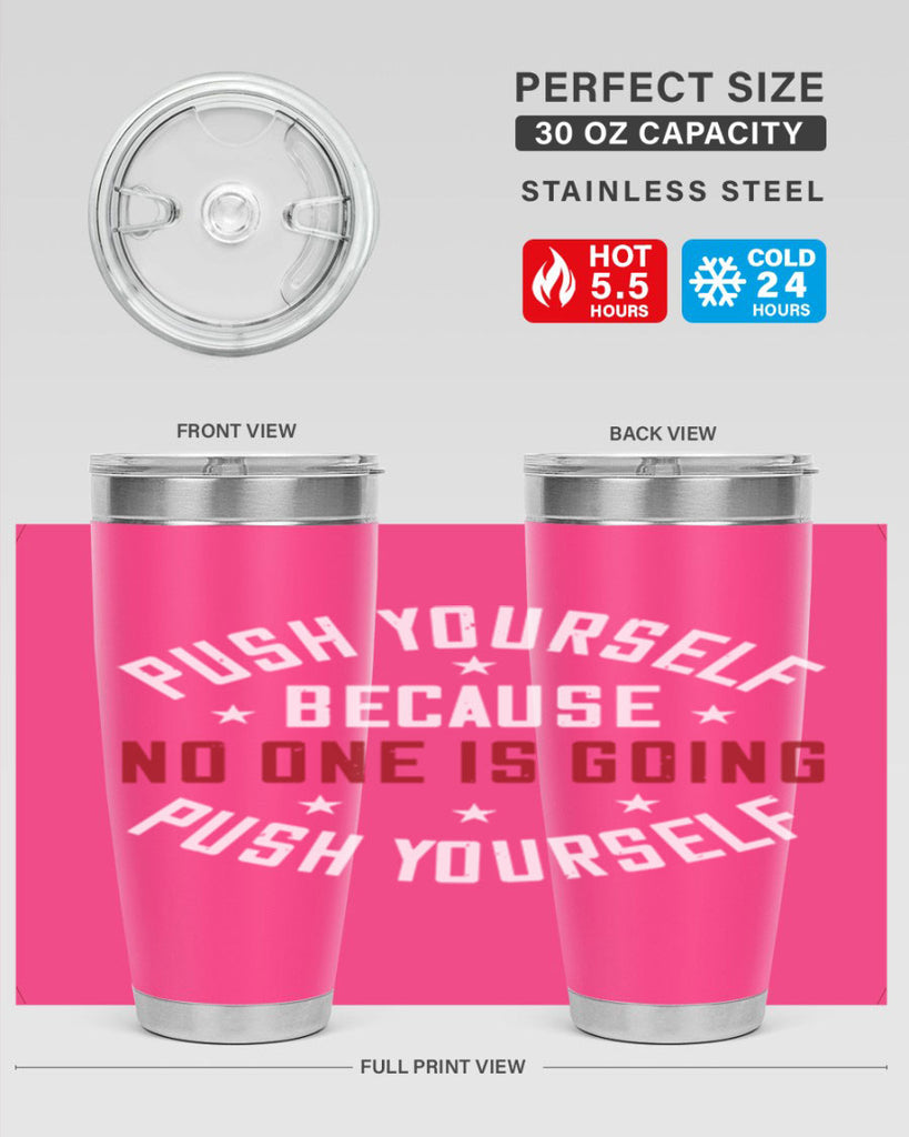 push yourself because no one is coming push yourself 76#- gym- Tumbler