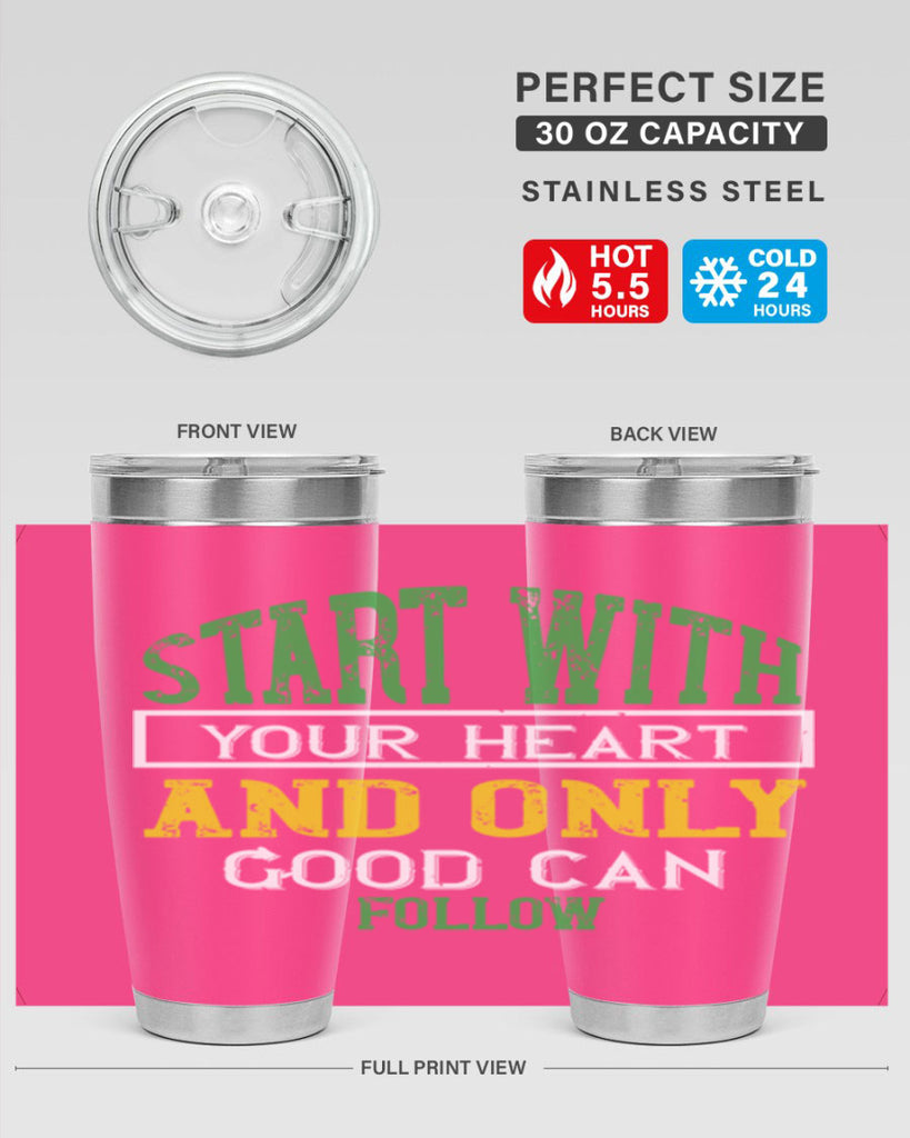 start with your heart and only good can follow 23#- vegan- Tumbler