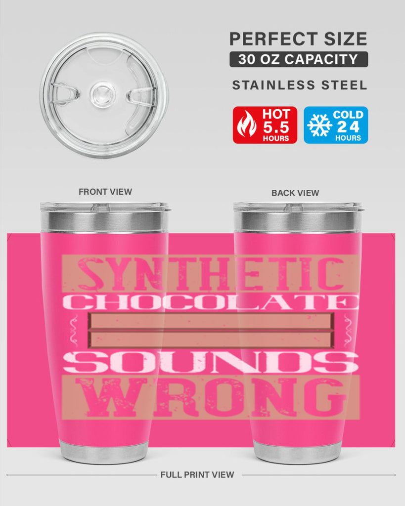 synthetic chocolate sounds wrong 19#- chocolate- Tumbler