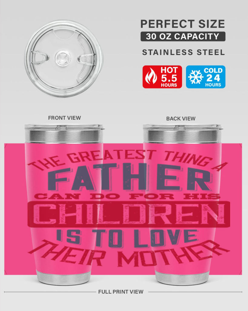 the greatest thing a father can do for his children is to love their mother 172#- fathers day- Tumbler