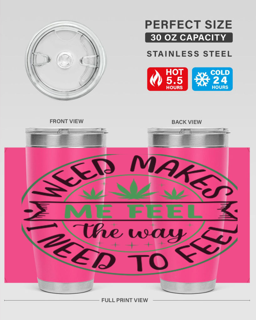 weed makes me feel the way i need to feel 299#- marijuana- Tumbler