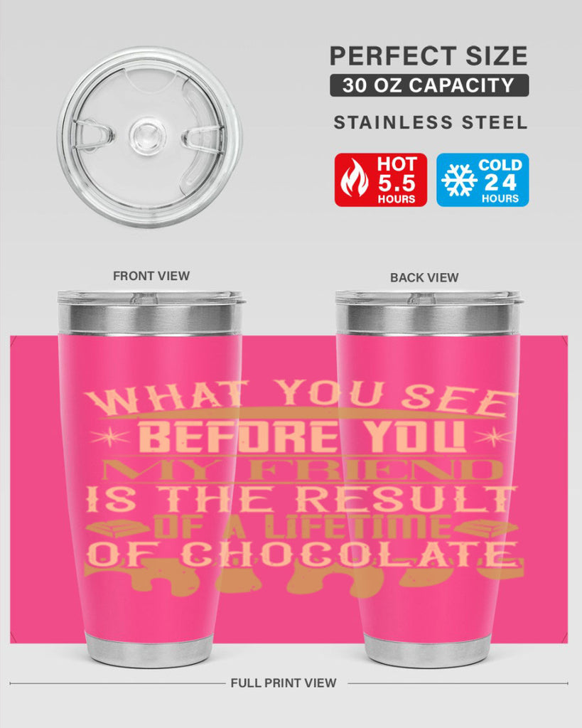 what you see before you my friend is the result of a lifetime of chocolate 11#- chocolate- Tumbler