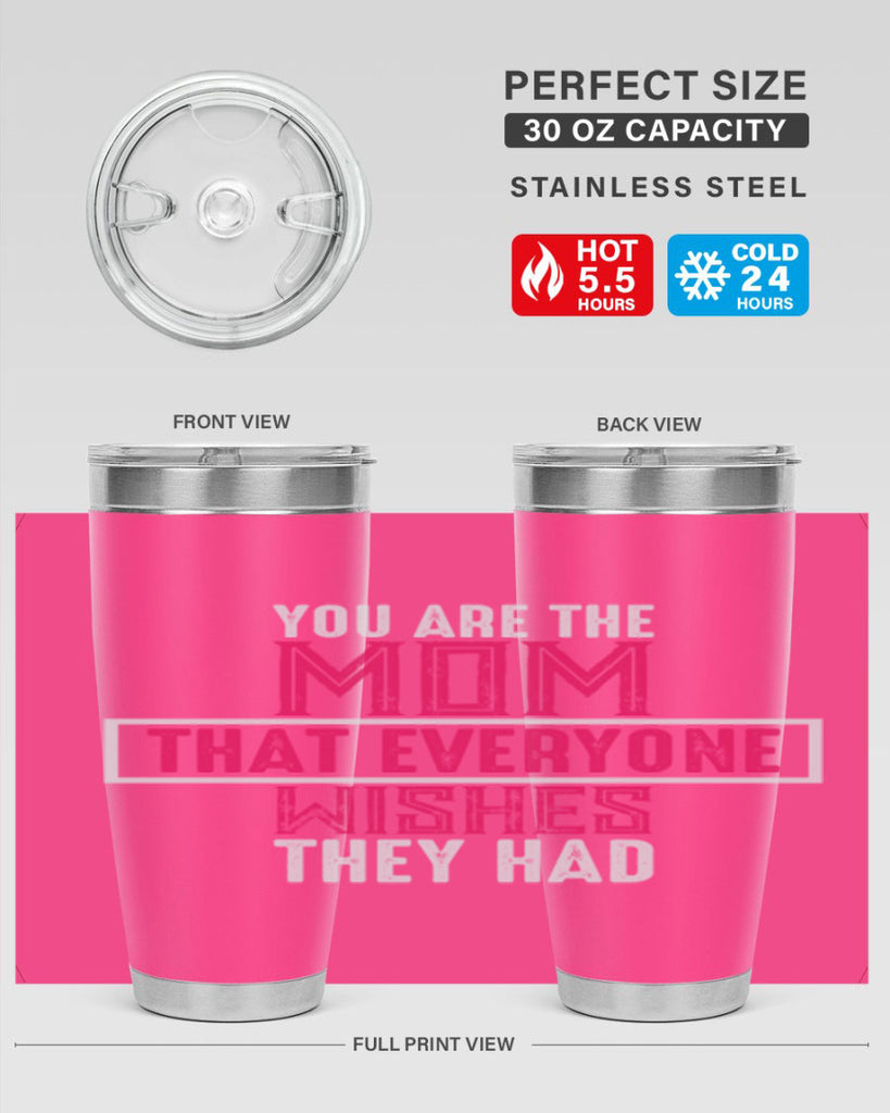 you are the mom that everyone wishes they had 4#- mom- Tumbler