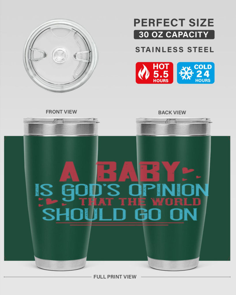 A baby is Gods opinion that the world should go on Style 9#- baby- Tumbler