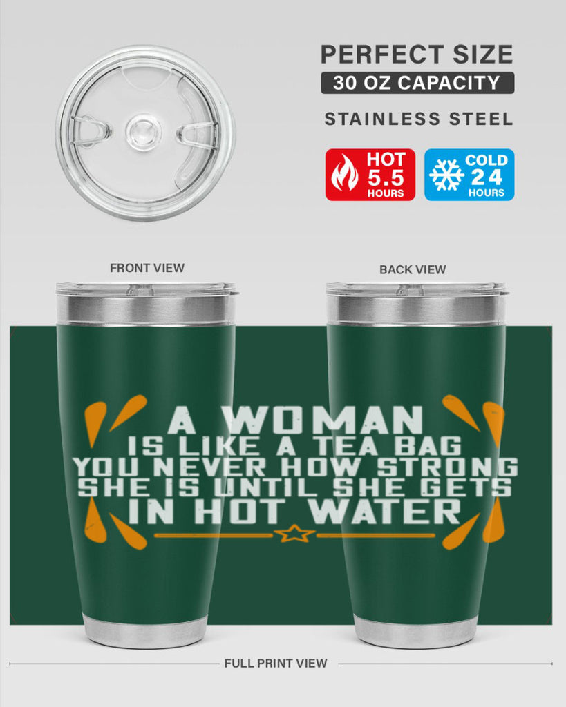 A woman is like a tea bag – you never how strong she is until she gets in hot water Style 87#- womens day- Tumbler