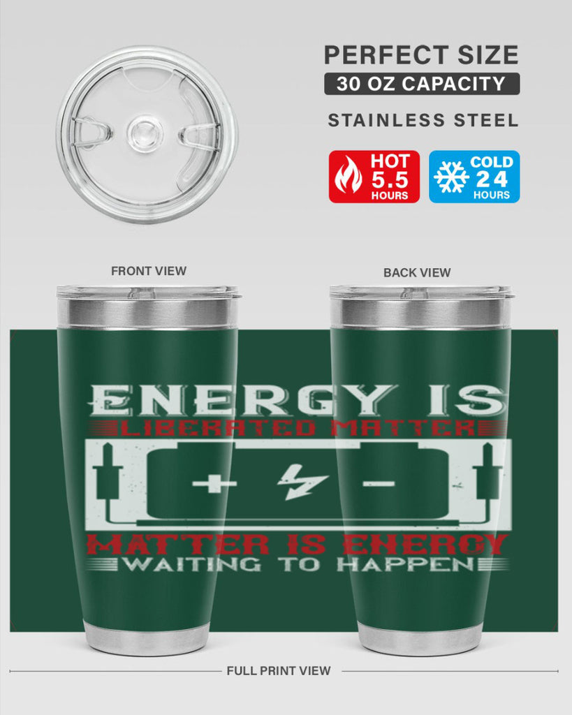 Energy is liberated matter matter is energy waiting to happen Style 42#- electrician- tumbler