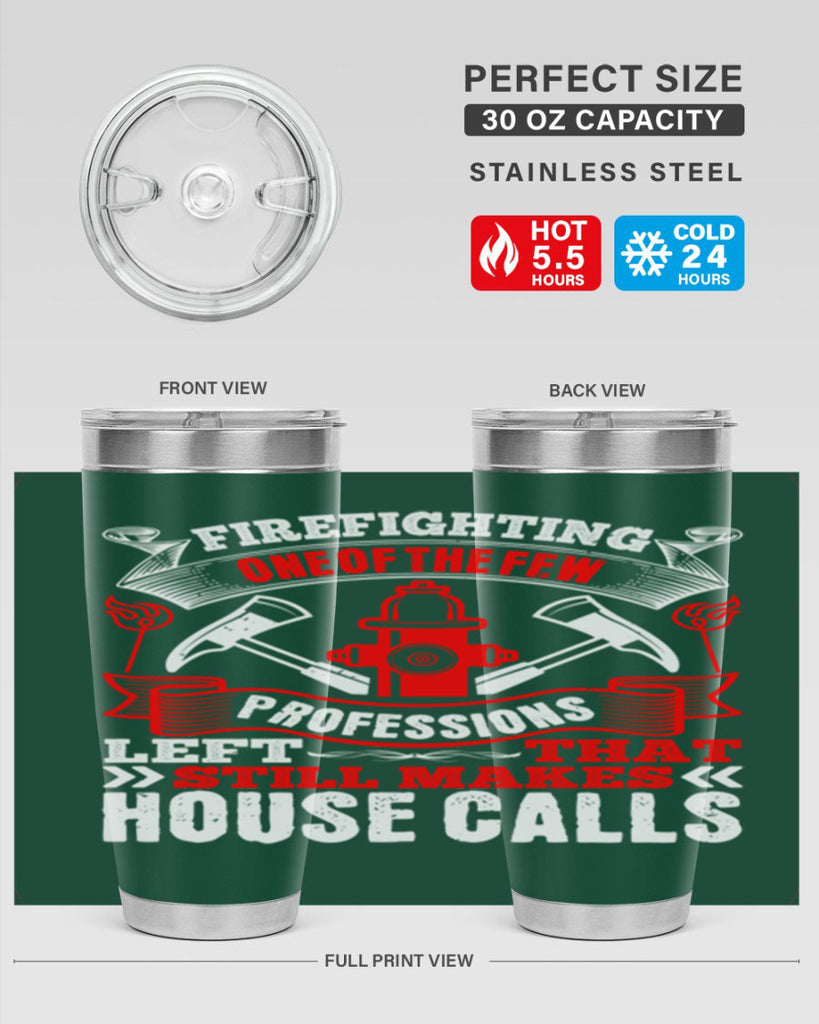 Firefighting — one of the few professions left that still makes house calls Style 70#- fire fighter- tumbler