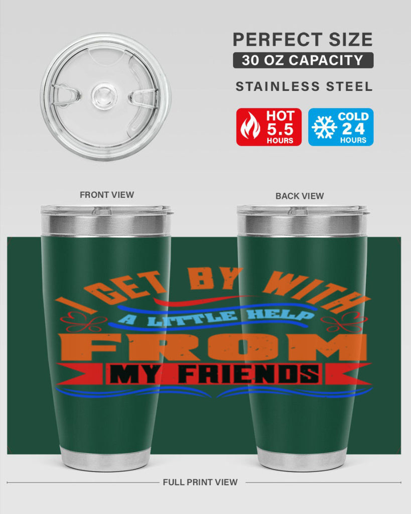 I get by with a little help from my friends Style 98#- Best Friend- Tumbler