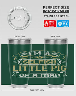 Im a selfish little pig of a mann Style 60#- pig- Tumbler