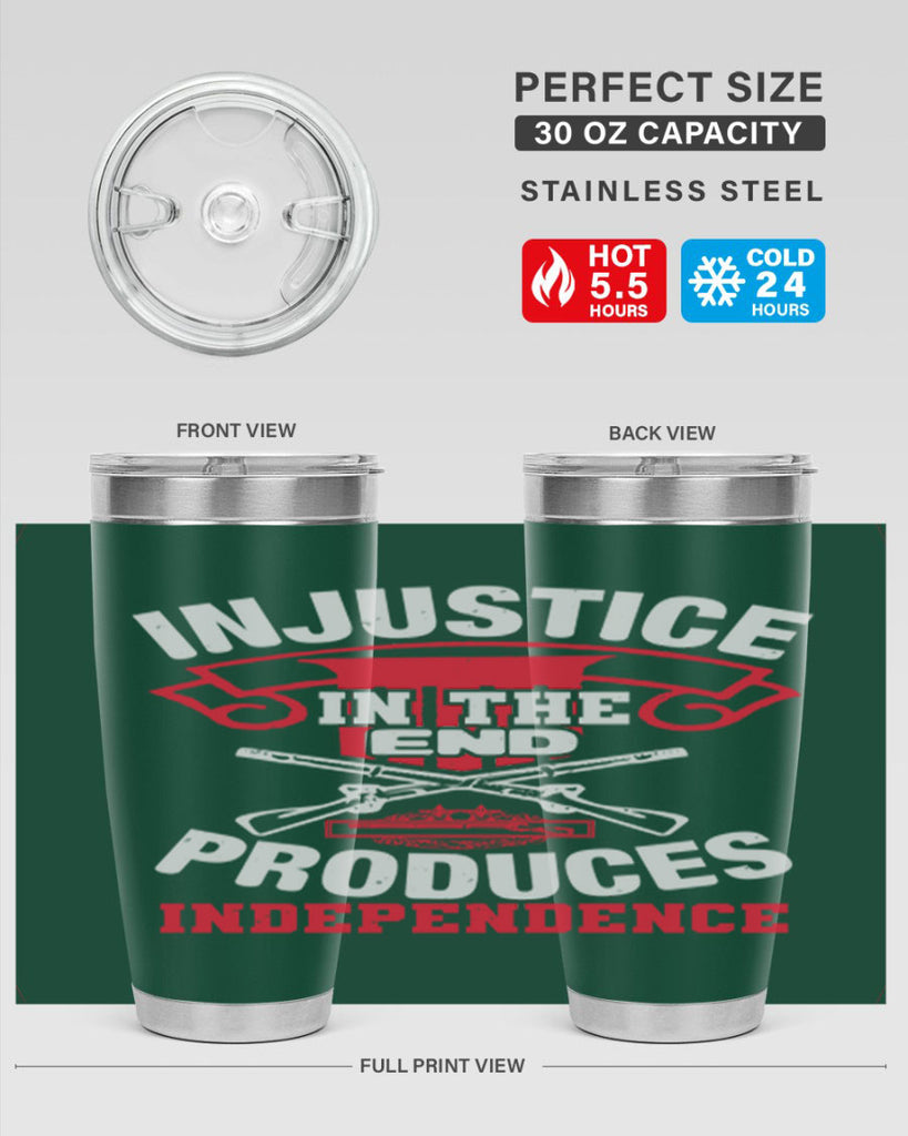Injustice in the end produces independence Style 31#- Fourt Of July- Tumbler