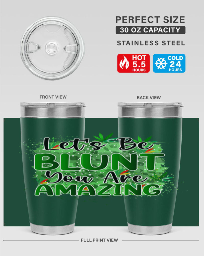 Lets Be Blunt You Are Amazing 180#- marijuana- Tumbler