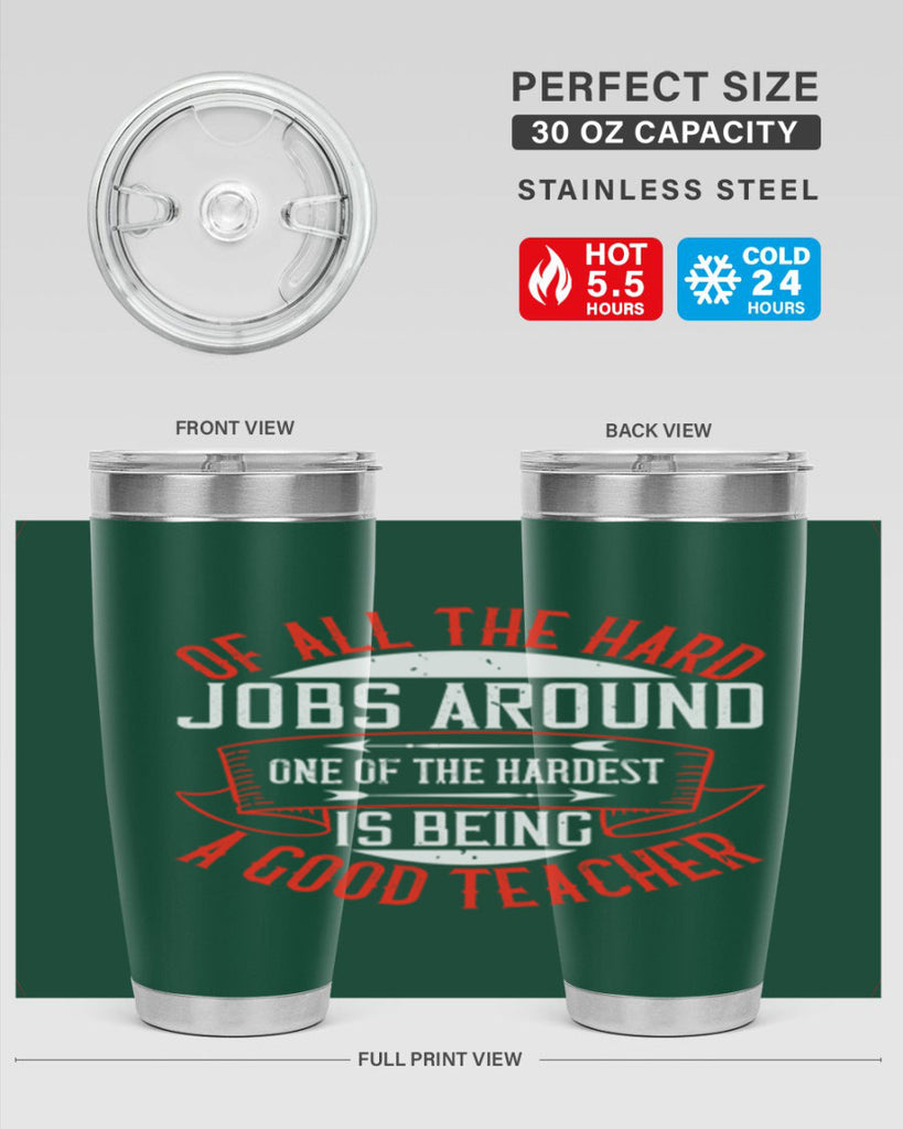 Of all the hard jobs around one of the hardest is being a good teacher Style 90#- teacher- tumbler