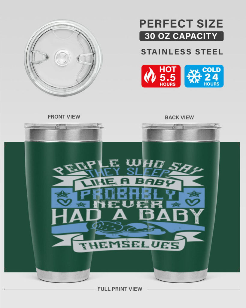 People who say they sleep like a baby probably never had a baby themselves Style 111#- baby- tumbler