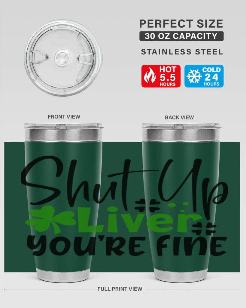 Shut Up Liver Youre Fine Style 146#- St Patricks Day- Tumbler