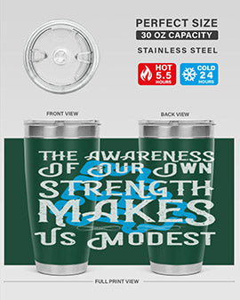 The awareness of our own strength makes us modest Style 26#- self awareness- Tumbler