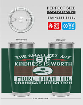 The smallest act of kindness is worth more than the grandest intention Style 22#- volunteer- Tumbler