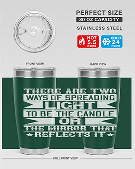 There are two ways of spreading light to be the candle or the mirror that reflects it Style 21#- volunteer- Tumbler