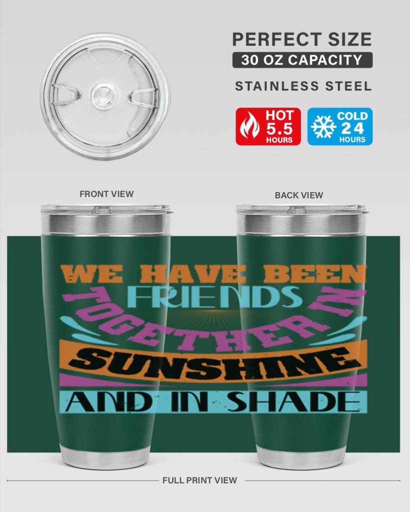 We have been friends together in sunshine and in shade Style 27#- Best Friend- Tumbler