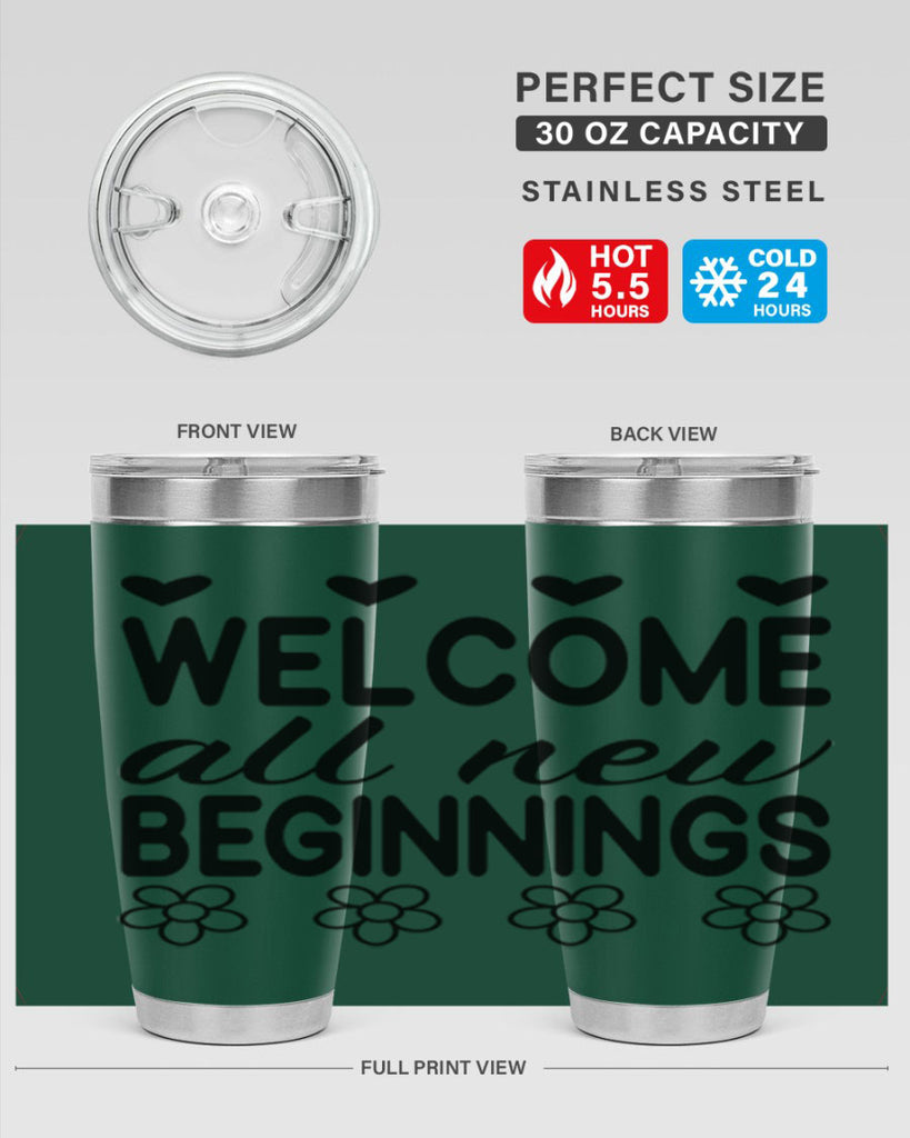 Welcome all new beginnings  593#- spring- Tumbler
