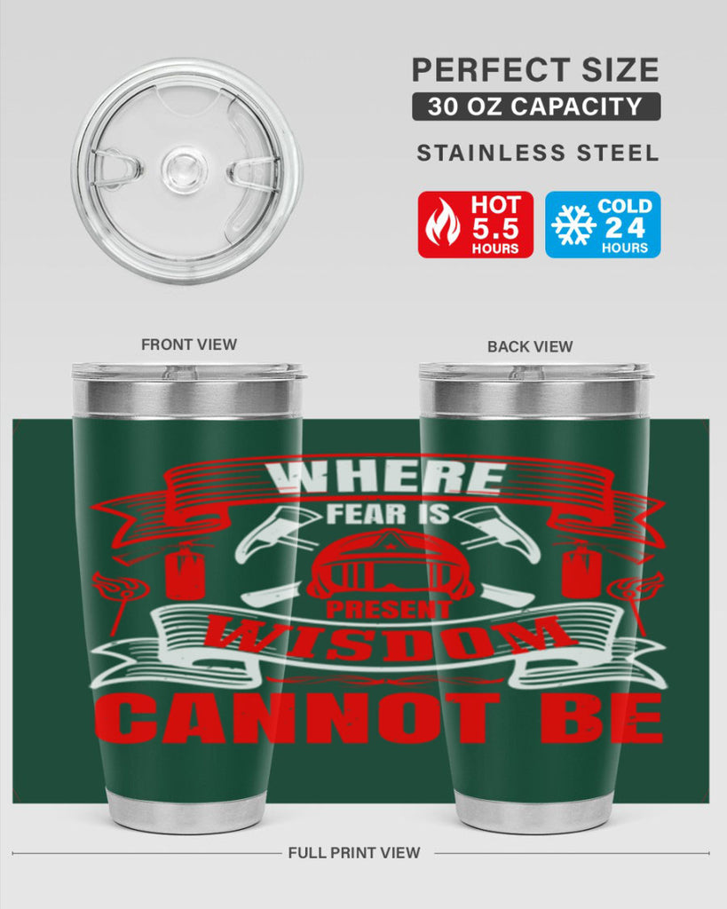 Where fear is present wisdom cannot be Style 6#- fire fighter- tumbler