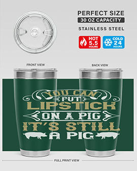 You can put lipstick on a pig It’s still a pig Style 9#- pig- Tumbler