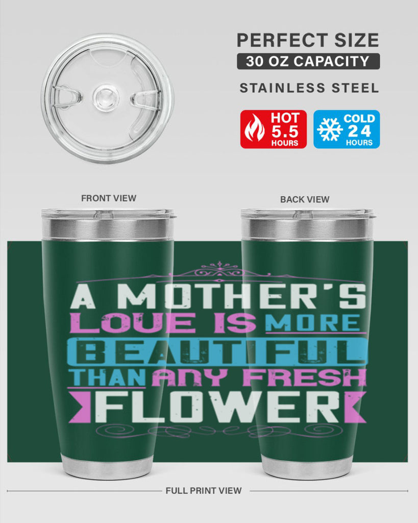 a mother’s love is more beautiful than any fresh flower 230#- mom- Tumbler