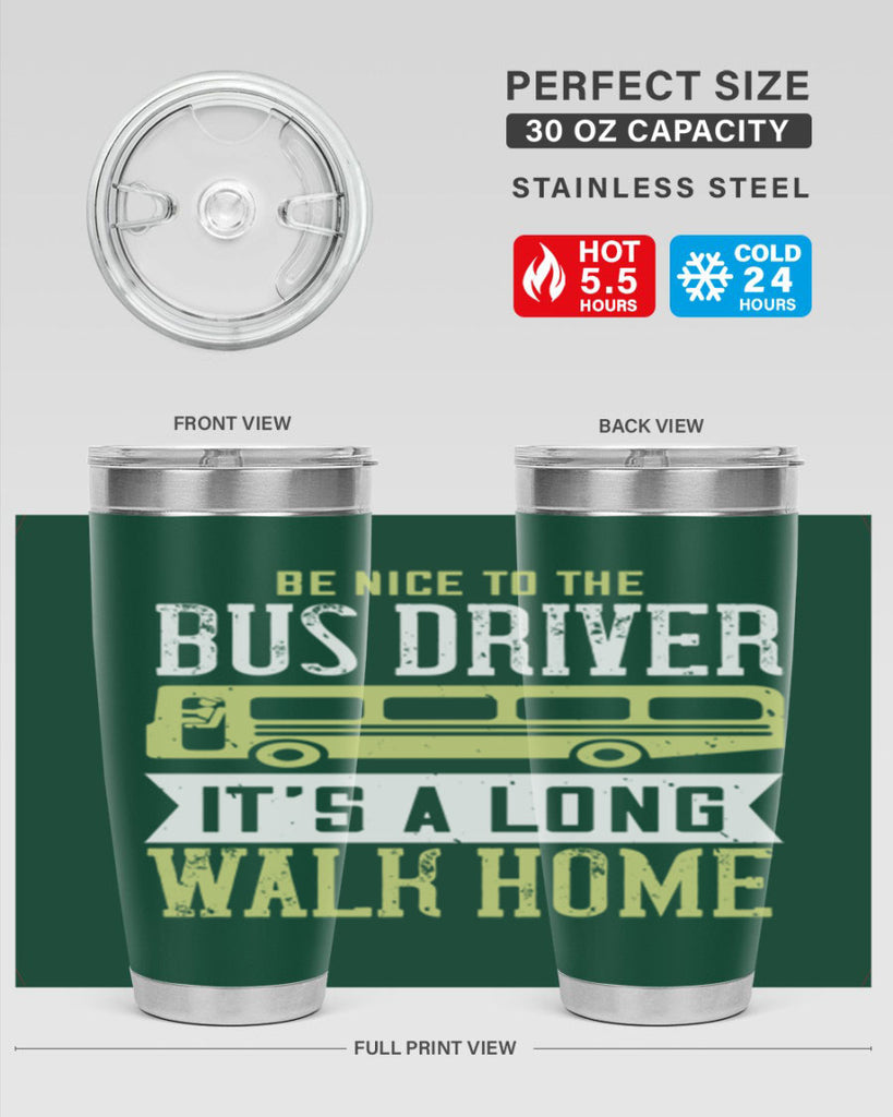 be nice to the bus driver it’s a long walk home Style 46#- bus driver- tumbler