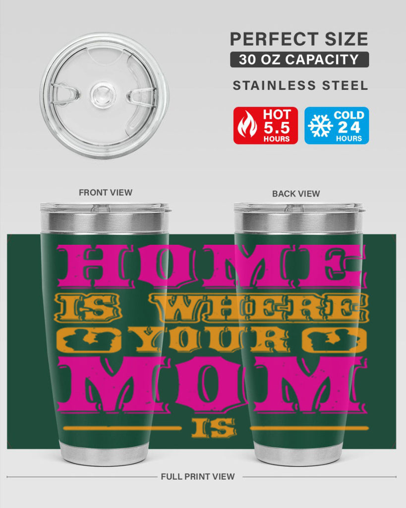 home is where your mom is 72#- mothers day- Tumbler