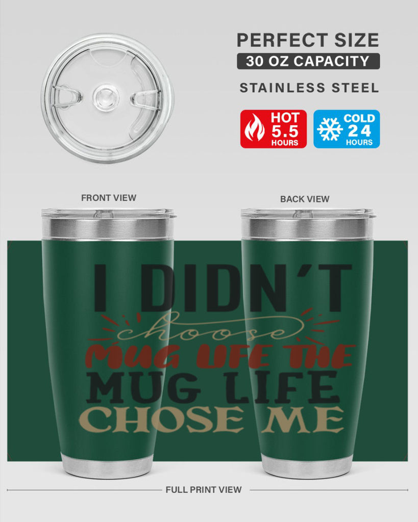 i didnt choose mug life the mug life chose me 211#- coffee- Tumbler